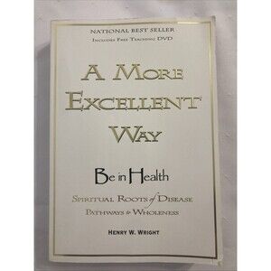 A More Excellent Way, Be in Health: Spiritual Roots of Disease, Pathways to Whol